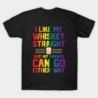 I like my whiskey straight but my friends can go either way T-Shirt